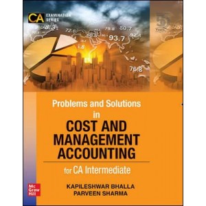 McGrawHill Education's Problems and Solutions In Cost & Management Accounting for CA Intermediate 2020 Exam [New Syllabus] by Kapileshwar Bhalla, Parveen Sharma 